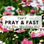Can I Pray And Fast Like The Muslims Do?
